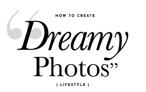 Three Ways To Achieving A Dreamy Photo Feel | All About Good Vibes